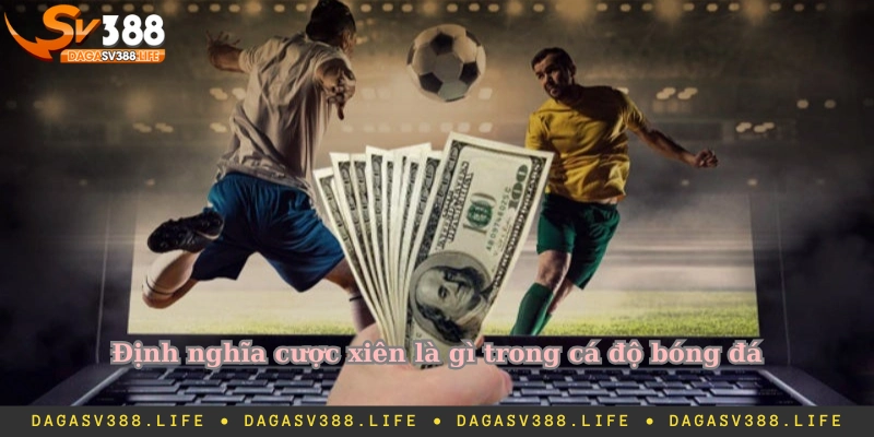 Định nghĩa cược xiên là gì trong cá độ bóng đá